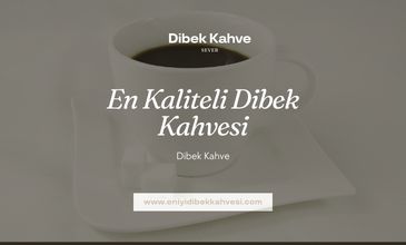 En Kaliteli Dibek Kahvesi